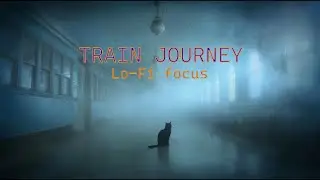 Train Journey Lo-Fi 🚂 Rhythmic Focus Music [Study/Work Mix]