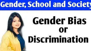Gender Bias/ Gender Discrimination | Gender as a Social Construct | Gender, School & Society |b.ed