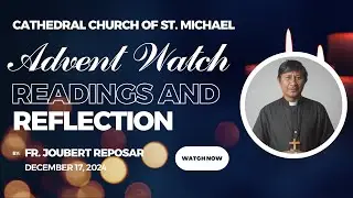 Advent Watch Reflection by Fr. Joubert Reposar (Aklanon) -  December 17, 2024