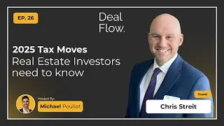 2025 Tax Moves Real Estate Investors need to know - Deal Flow with Christ Streit