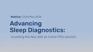 Webinar: Advancing Sleep Diagnostics: Unveiling the Nox SAS PSG solution