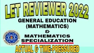 LET REVIEWER 2022 ( GENERAL EDUCATION (MATHEMATICS) & MATHEMATICS SPECIALIZATION) | PART 1 DRILL