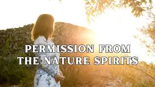 Enhance Your travel Experience | Introduction: Asking Permission from the Nature Spirits