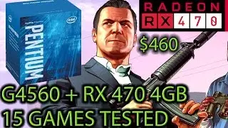 G4560 в паре с RX 470 4 ГБ &mdash; стоит ли оно того? &mdash; 15 протестированных игр &mdash; бюджетная сборка за 460 долларов