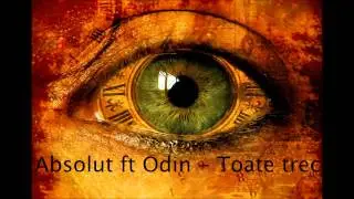 Absolut ft Odin  - Toate trec