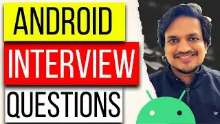 17 ANDROID INTERVIEW Questions And Answers For Experienced & Beginner Candidates | Android Interview