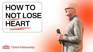 How to Not Lose Heart | Christ Fellowship Mansfield | Pastor Scott Lyle | December 28, 2025