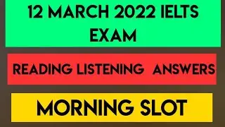 12 MARCH LISTENING READING ANSWERS | MORNING SLOT