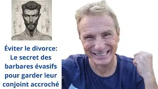Éviter le divorce: Le secret des barbares évasifs pour garder leur conjoint accroché