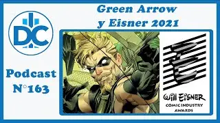 D.C.P. Cap&iacute;tulo 163: Green Arrow (monogr&aacute;fico) y Premios Eisner 2021