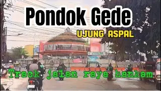 TRACK JALAN RAYA HANKAM||FROM PONDOK GEDE||DESTINATION OF UJUNG ASPAL