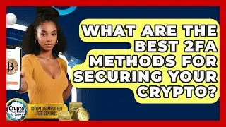 What Are The Best 2FA Methods For Securing Your Crypto? - Crypto Simplified for Seniors