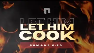 Let Him Cook | Romans 8:28 | Pastor Welton