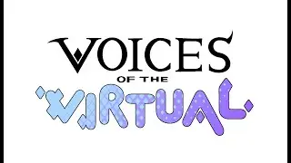 Voices of the Virtual: Episode 2 