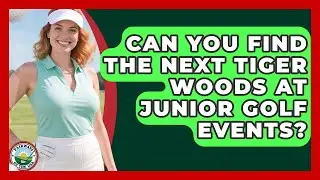 Can You Find The Next Tiger Woods At Junior Golf Events? - Fairways of the USA