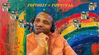 Softness = Survival
