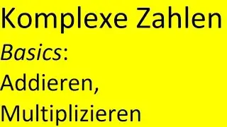 Komplexe Zahlen: Definition, addieren, multiplizieren Basics Mathekanal