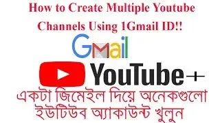 How To Create Multiple Youtube Channels Using One Gmail ID