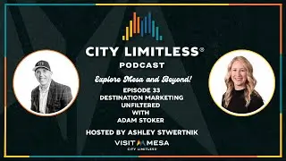 City Limitless the Podcast - Ep. 33 Destination Marketing Unfiltered with Adam Stoker