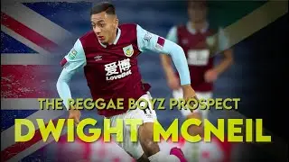 DWIGHT MCNEIL || REGGAE BOYZ PROSPECT || BURNLEY WINGER 2021.