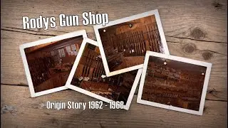 Rodys Gun Shop Origin Story 1962 - 1968
