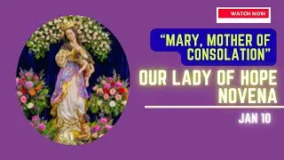Powerful Prayers I Our Lady Of Hope Novena Day 3 &ndash; &ldquo;Mary, Mother of Consolation&rdquo; I 10 Jan 2026
