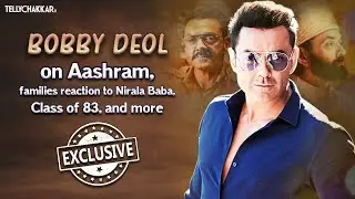 #EXCLUSIVE I Bobby Deol shares about the making of Nirala Baba, Aashram, Class of 83, trolls, & more