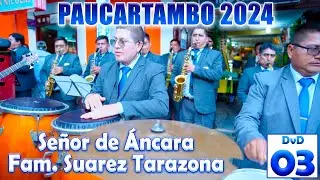 ✨🔵PAUCARTAMBO 2024 // Señor de Áncara // FAM. SUAREZ TARAZONA  // DVD 03