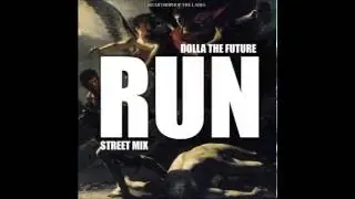 Dolla The Future $ - Run ( Street Mix) New Hip Hop Music