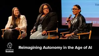 Reimagining Autonomy in the Age of AI: Katy Knight, Allison Scott, and moderator Michelle Shevin