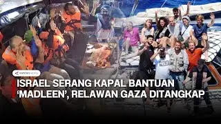 Israel serang kapal bantuan 'Madleen', tangkap relawan Gaza