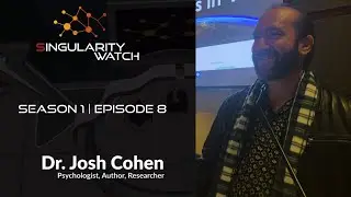 Singularity Watch S01 E08 | Media Psychology with Dr. Josh Cohen