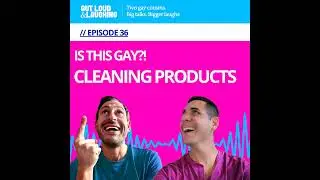 Out Loud and Laughing: Gay or Straight? Cleaning Products Edition