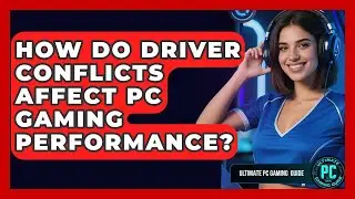 How Do Driver Conflicts Affect PC Gaming Performance? - Ultimate PC Gaming Guide