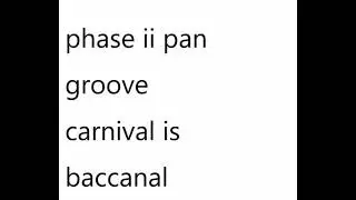 Phase II Pan Groove - Carnival Is Baccanal