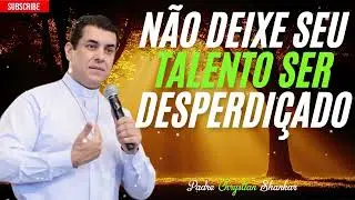 Tenha confiança! Não enterre seu talento! - Padre Christian Shankar