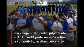 Com campeonato curto, julgamento do Atlético-PB pode ser no fim da competição, avaliam Léo e Kiev
