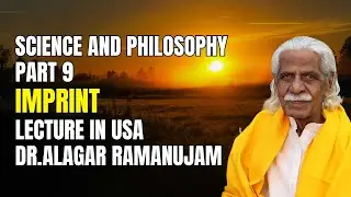 009 Science and Philosophy Part 9 | Imprint | Lecture in USA | Dr.Alagar Ramanujam