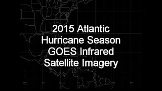 2015 Atlantic Hurricane Season GOES-13 Infrared Satellite Imagery Animation