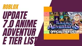 Update 7 Anime Adventure Tier List (Roblox)