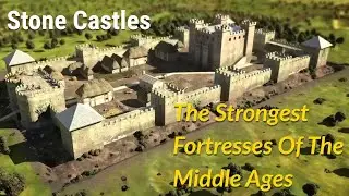 Stone Castles - The Strongest Fortresses of the Middle Ages