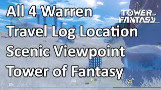 All 4 Warren Travel Log Location Scenic Viewpoint Tower of Fantasy