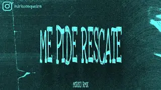 ME PIDE RESCATE - RKT - MIRKO RMX