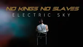 No Kings No Slaves - Electric Sky (Official Music Video)