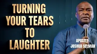 THIS WISDOM WILL TURN YOUR TEARS TO LAUGHTER _ APOSTLE JOSHUA SELMAN