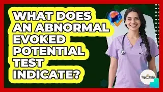 What Does An Abnormal Evoked Potential Test Indicate?