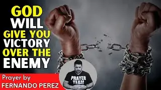 God Will Give You Victory Over The Enemy | These Prayers Are For Victory By Fernando Perez