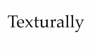 How to Pronounce Texturally