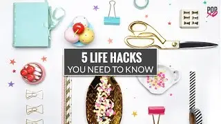 5 Life Hacks You Need To Know - POPxo