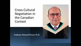 11 - Cross Cultural Negotiation in the Canadian Context.  Peivand Pirouzi, Ph.D.